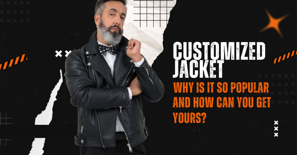 Customized Jacket: Why Is It So Popular and How Can You Get Yours?