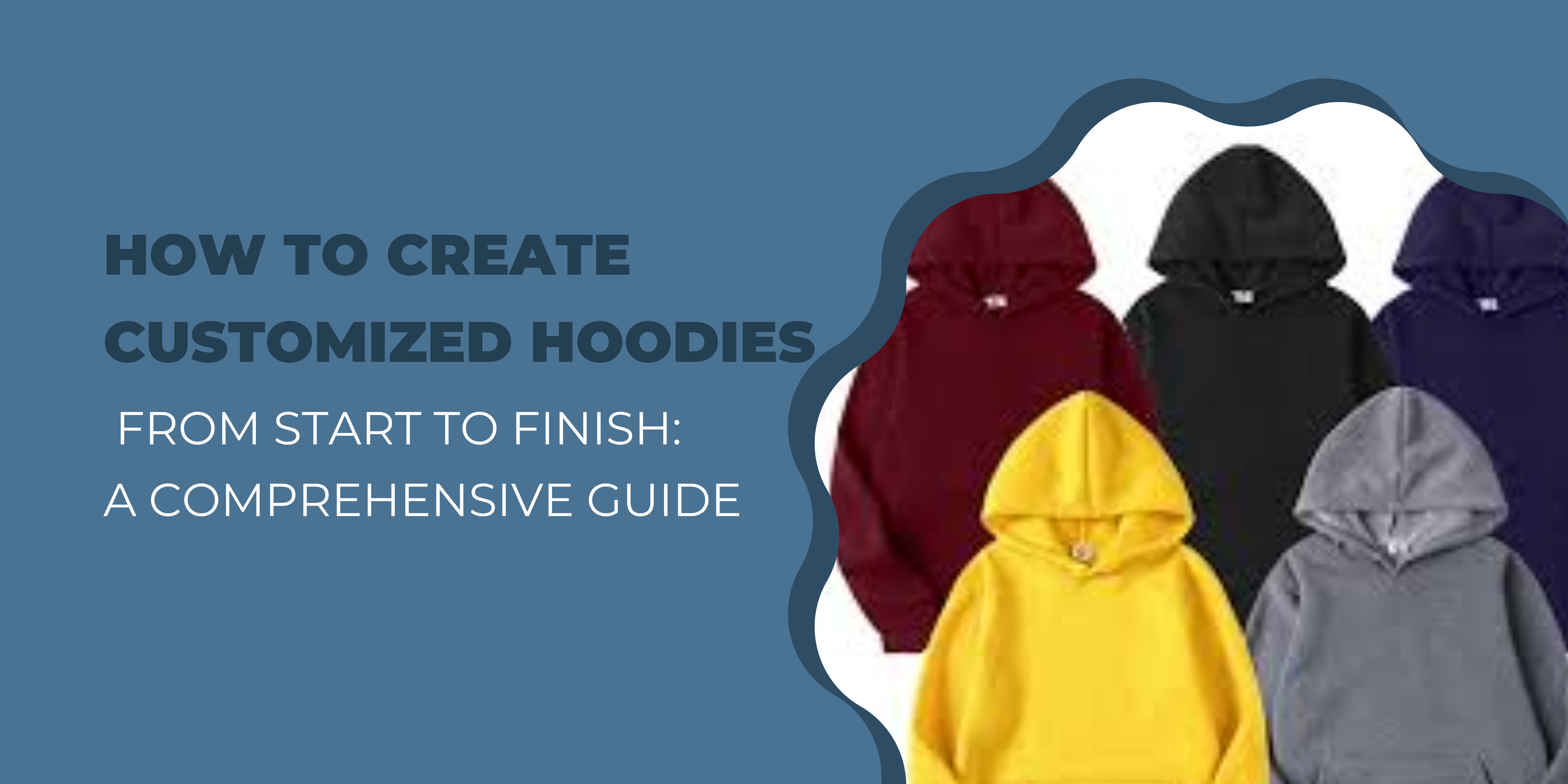 How to Create Customized Hoodies from Start to Finish: A Comprehensive Guide