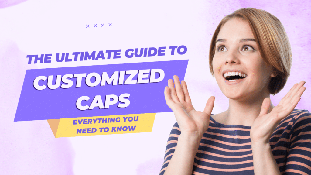 The Ultimate Guide to Customized Caps: Everything You Need to Know